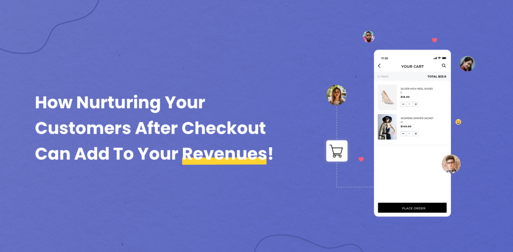 Post-checkout: How to Nurture Your Customers & Increase Revenue