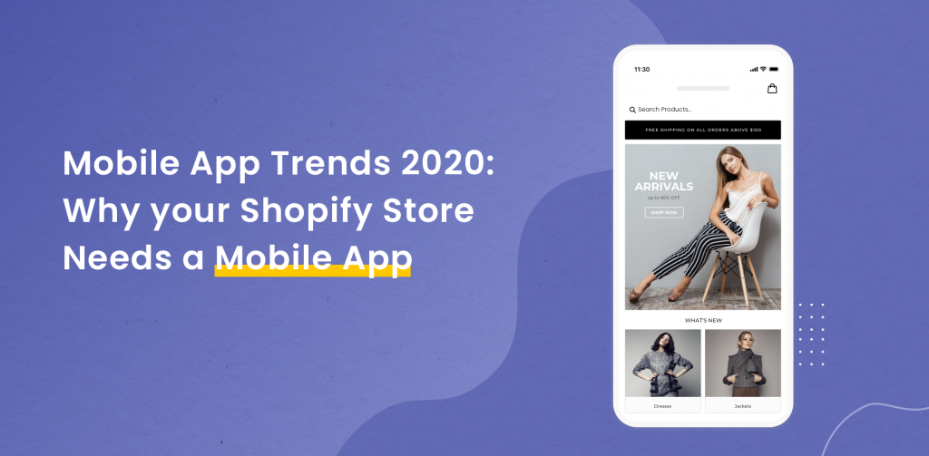 Mobile App Trends 2020: Why your Shopify Store Needs a Mobile App