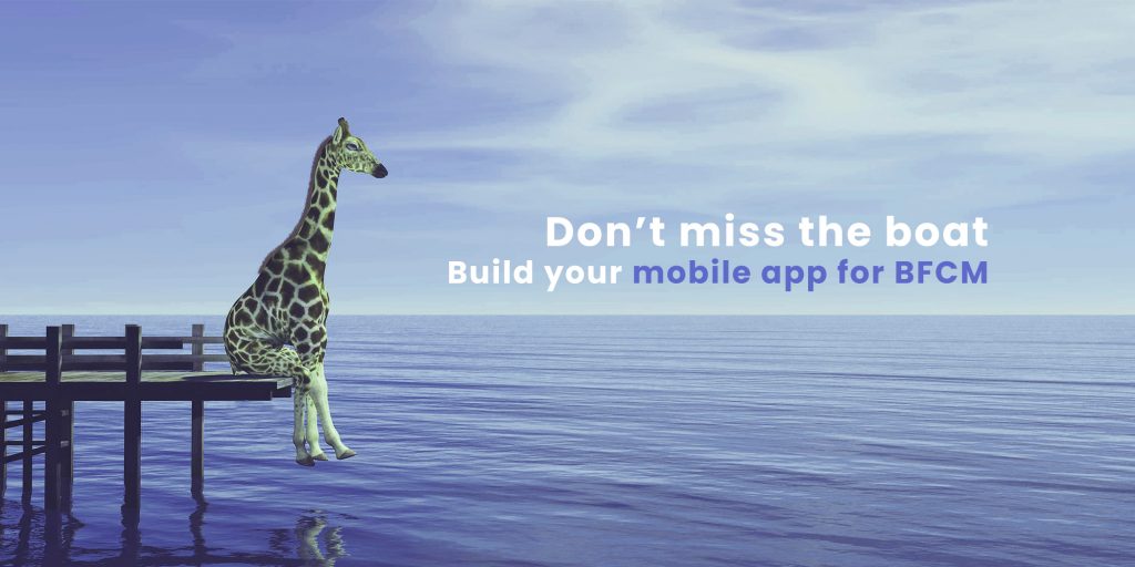 Hurry up and build your mobile app for BFCM
