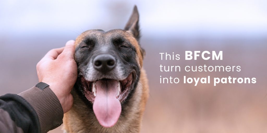 This BFCM, turn customers into loyal patrons.