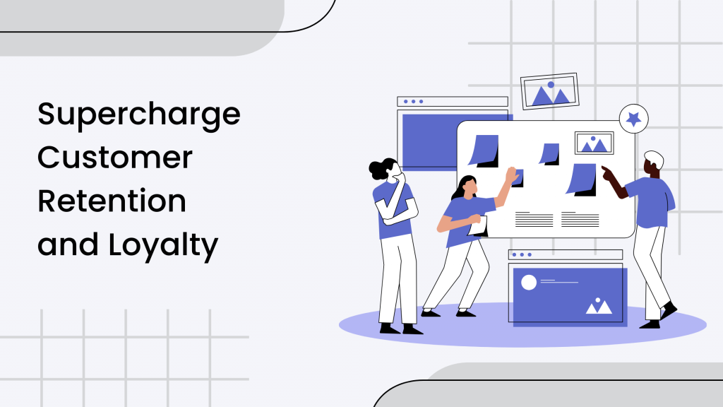 Supercharge Customer Retention and Loyalty