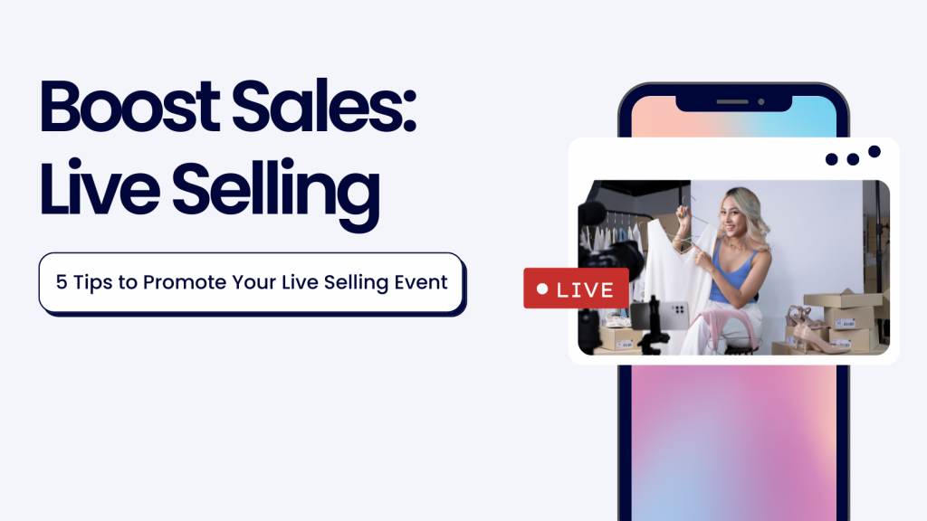 Boost Sales with Live Selling: 5 Quick Tips to Promote Your Live Selling Event