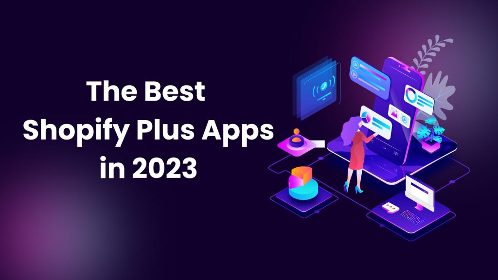 The Best Shopify Plus Apps for your Shopify Store